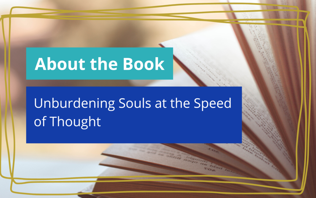 About the book: Unburdening Souls at the Speed of Thought